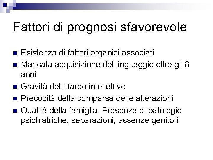 Fattori di prognosi sfavorevole n n n Esistenza di fattori organici associati Mancata acquisizione