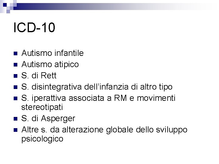 ICD-10 n n n n Autismo infantile Autismo atipico S. di Rett S. disintegrativa