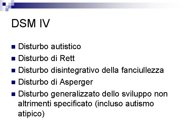 DSM IV Disturbo autistico n Disturbo di Rett n Disturbo disintegrativo della fanciullezza n