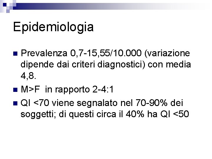 Epidemiologia Prevalenza 0, 7 -15, 55/10. 000 (variazione dipende dai criteri diagnostici) con media