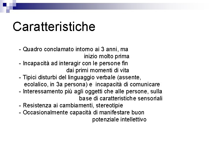 Caratteristiche - Quadro conclamato intorno ai 3 anni, ma inizio molto prima - Incapacità