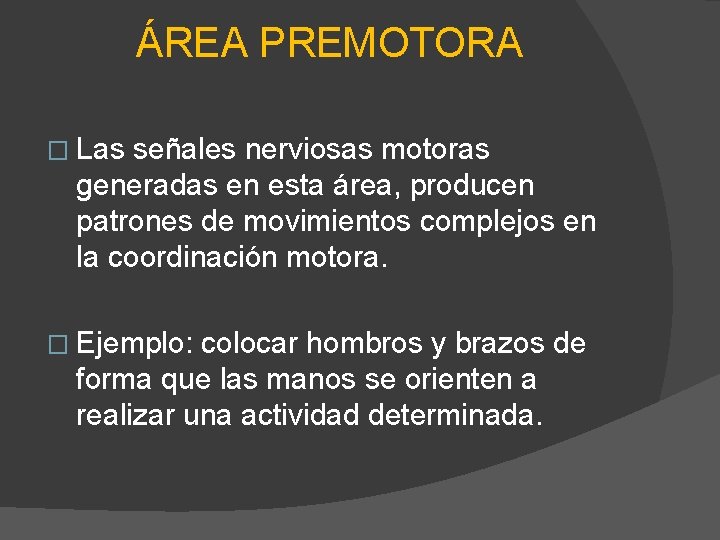 ÁREA PREMOTORA � Las señales nerviosas motoras generadas en esta área, producen patrones de