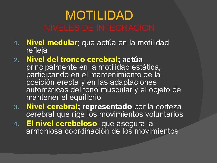 MOTILIDAD NIVELES DE INTEGRACION Nivel medular; que actúa en la motilidad refleja 2. Nivel