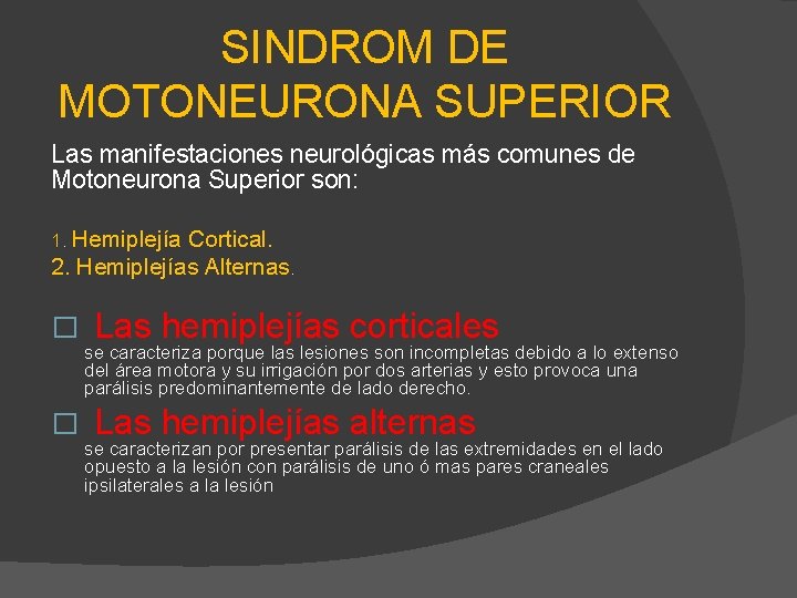 SINDROM DE MOTONEURONA SUPERIOR Las manifestaciones neurológicas más comunes de Motoneurona Superior son: 1.