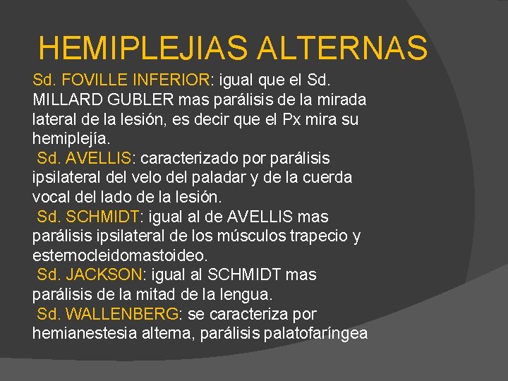 HEMIPLEJIAS ALTERNAS Sd. FOVILLE INFERIOR: igual que el Sd. MILLARD GUBLER mas parálisis de