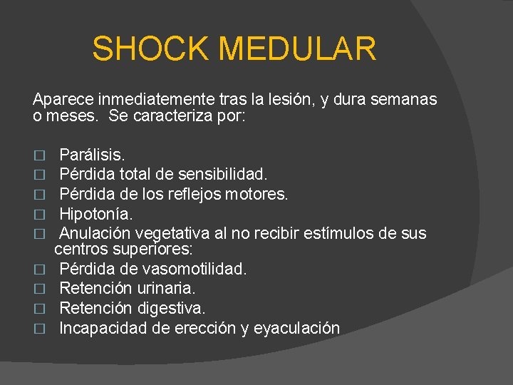 SHOCK MEDULAR Aparece inmediatemente tras la lesión, y dura semanas o meses. Se caracteriza