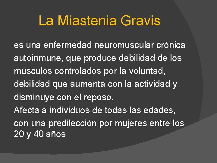 La Miastenia Gravis es una enfermedad neuromuscular crónica autoinmune, que produce debilidad de los