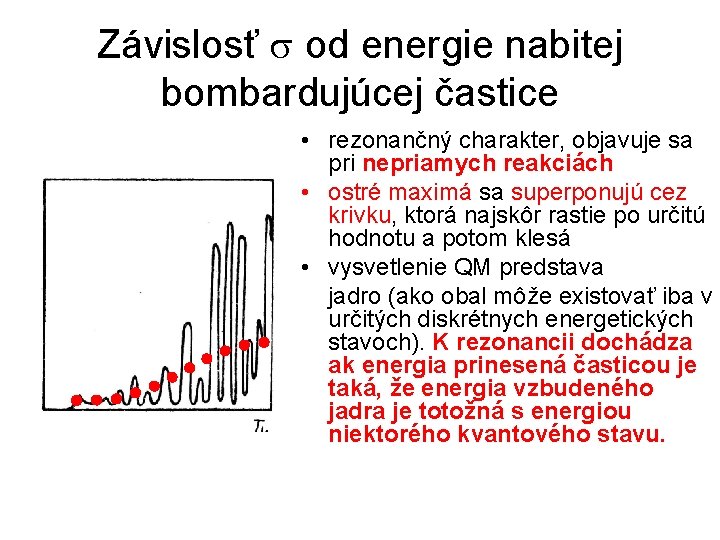 Závislosť od energie nabitej bombardujúcej častice • rezonančný charakter, objavuje sa pri nepriamych reakciách