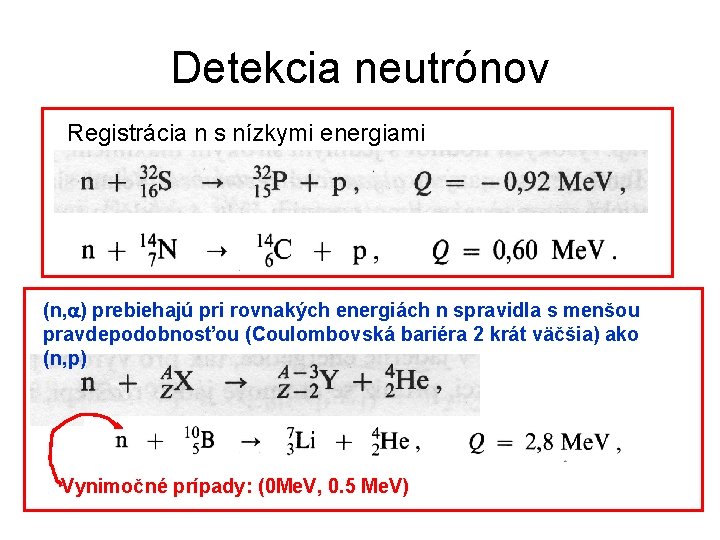 Detekcia neutrónov Registrácia n s nízkymi energiami (n, ) prebiehajú pri rovnakých energiách n Detekcia neutrónov Registrácia n s nízkymi energiami (n, ) prebiehajú pri rovnakých energiách n