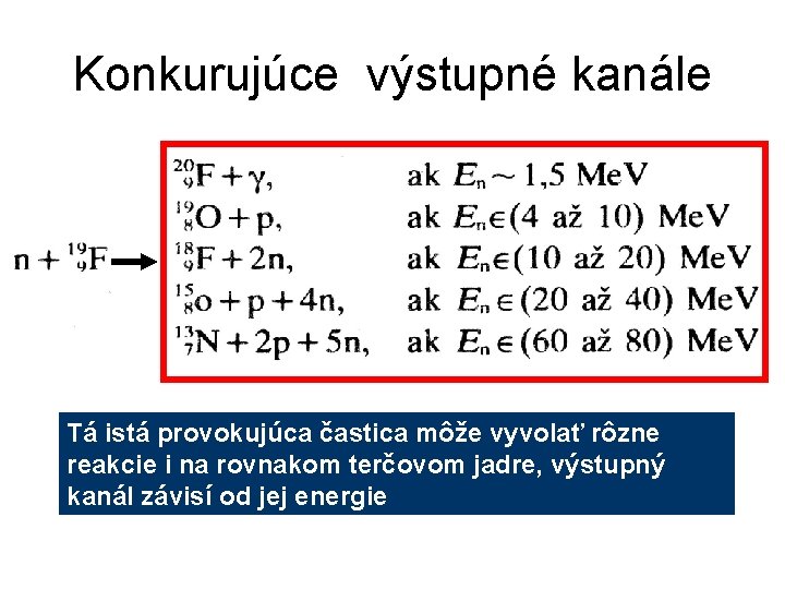 Konkurujúce výstupné kanále Tá istá provokujúca častica môže vyvolať rôzne reakcie i na rovnakom