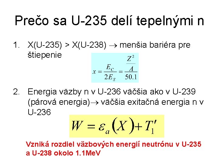 Prečo sa U-235 delí tepelnými n 1. X(U-235) > X(U-238) menšia bariéra pre štiepenie