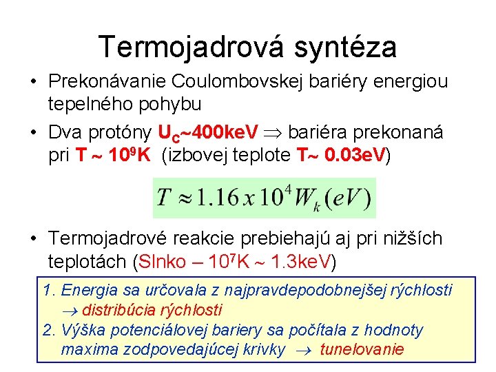 Termojadrová syntéza • Prekonávanie Coulombovskej bariéry energiou tepelného pohybu • Dva protóny UC 400