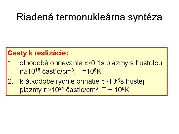 Riadená termonukleárna syntéza Cesty k realizácie: 1. dlhodobé ohrievanie 0. 1 s plazmy s