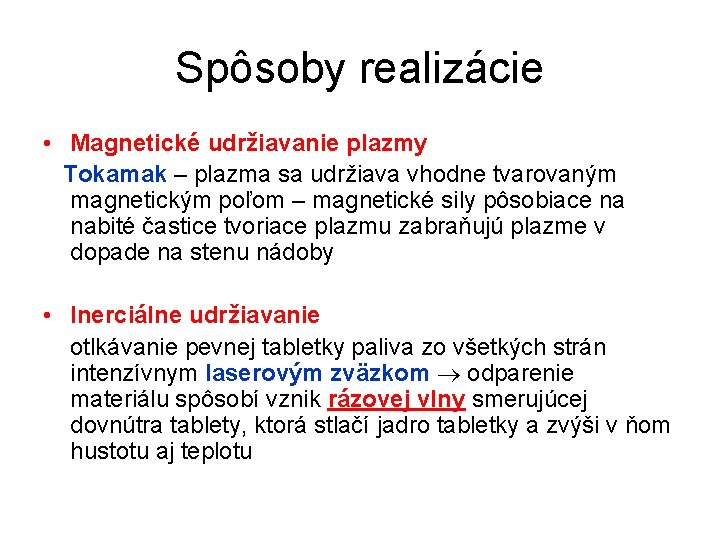 Spôsoby realizácie • Magnetické udržiavanie plazmy Tokamak – plazma sa udržiava vhodne tvarovaným magnetickým