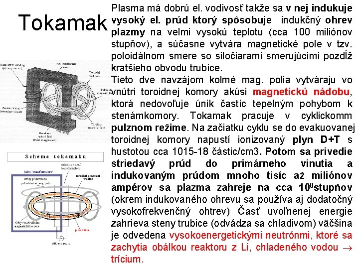 Tokamak Plasma má dobrú el. vodivosť takže sa v nej indukuje vysoký el. prúd