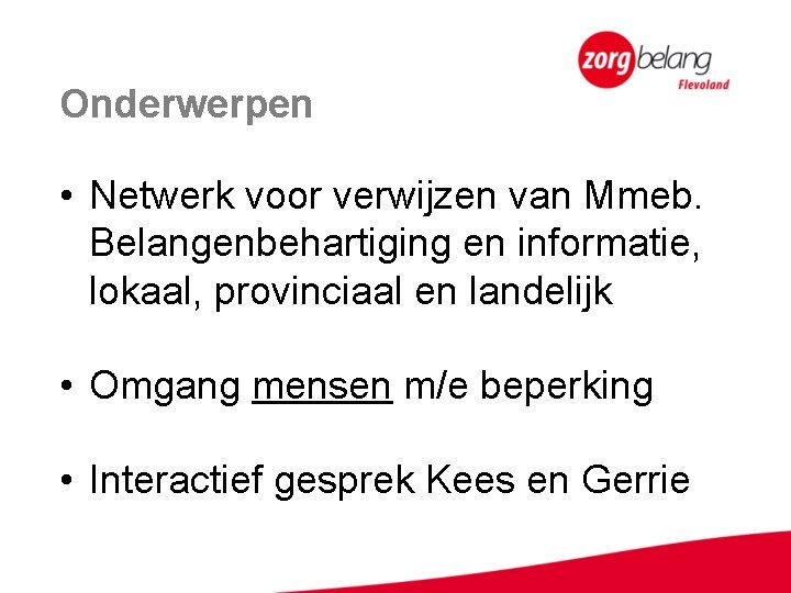 Onderwerpen • Netwerk voor verwijzen van Mmeb. Belangenbehartiging en informatie, lokaal, provinciaal en landelijk