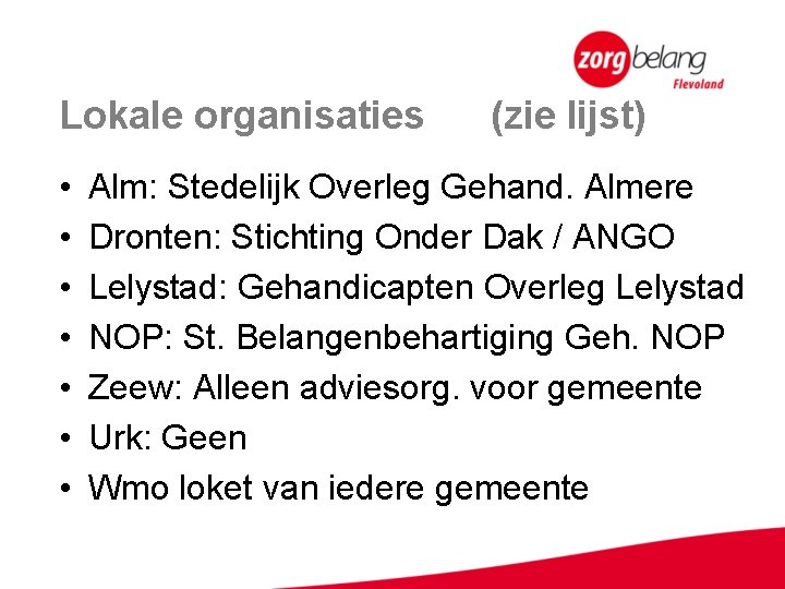 Lokale organisaties • • (zie lijst) Alm: Stedelijk Overleg Gehand. Almere Dronten: Stichting Onder