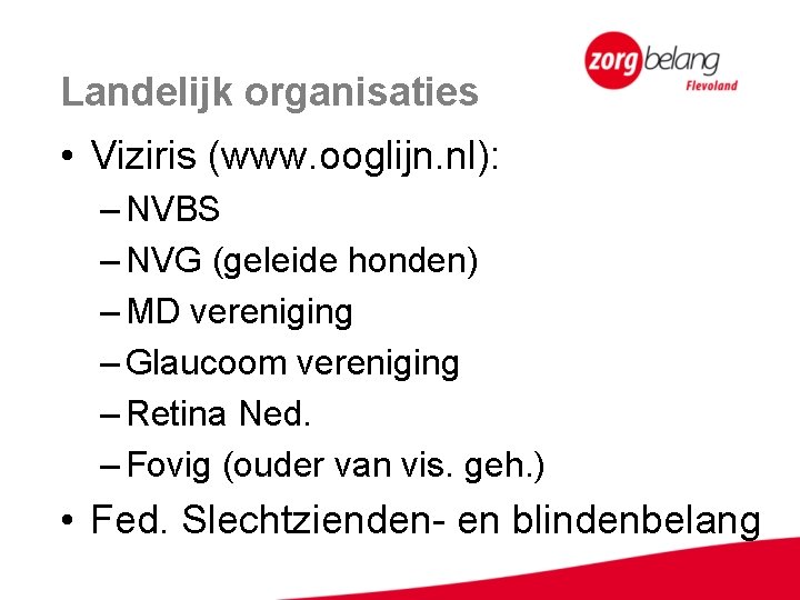 Landelijk organisaties • Viziris (www. ooglijn. nl): – NVBS – NVG (geleide honden) –