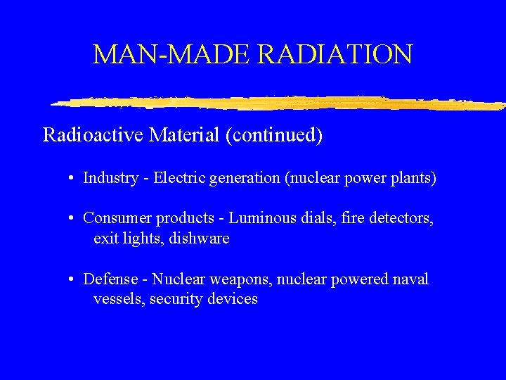MAN-MADE RADIATION Radioactive Material (continued) • Industry - Electric generation (nuclear power plants) •