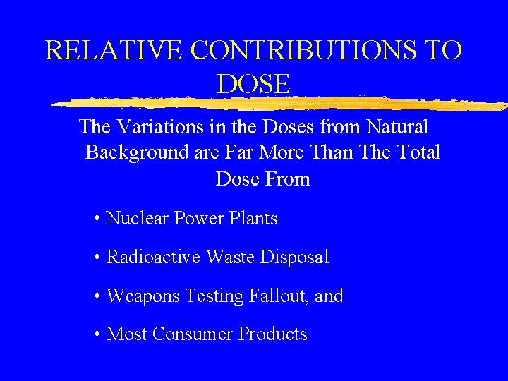 RELATIVE CONTRIBUTIONS TO DOSE The Variations in the Doses from Natural Background are Far