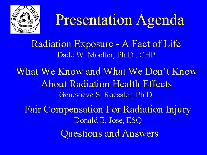 Presentation Agenda Radiation Exposure - A Fact of Life Dade W. Moeller, Ph. D.