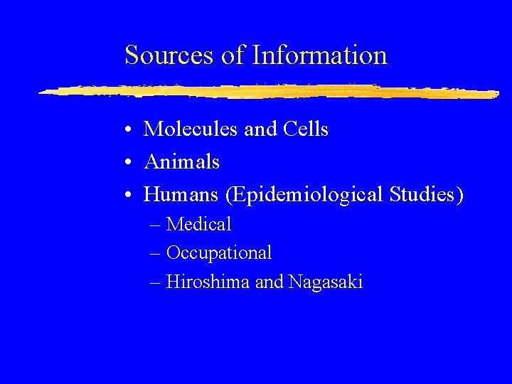 Sources of Information • Molecules and Cells • Animals • Humans (Epidemiological Studies) –