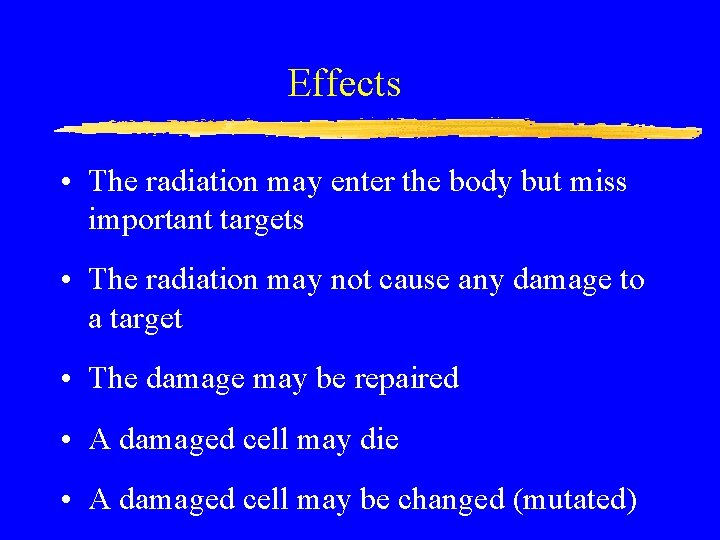 Effects • The radiation may enter the body but miss important targets • The