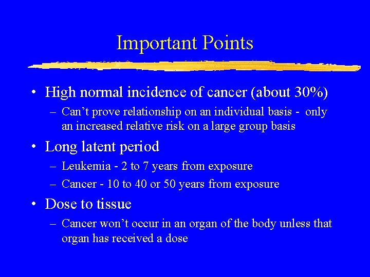 Important Points • High normal incidence of cancer (about 30%) – Can’t prove relationship