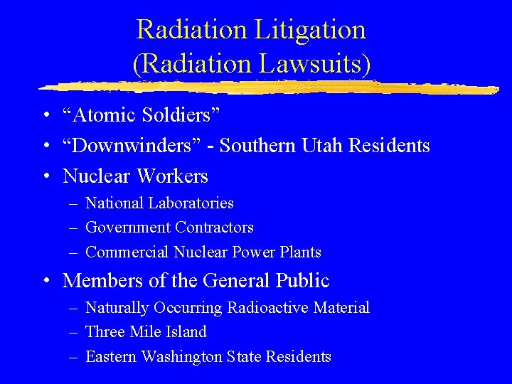 Radiation Litigation (Radiation Lawsuits) • “Atomic Soldiers” • “Downwinders” - Southern Utah Residents •
