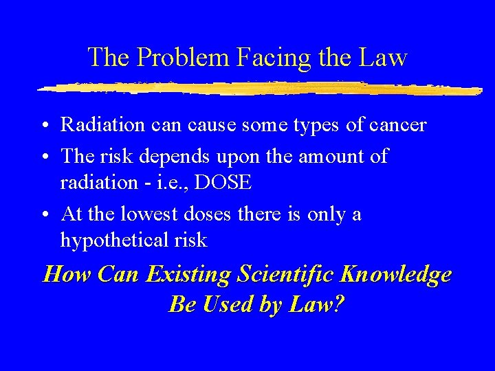 The Problem Facing the Law • Radiation cause some types of cancer • The