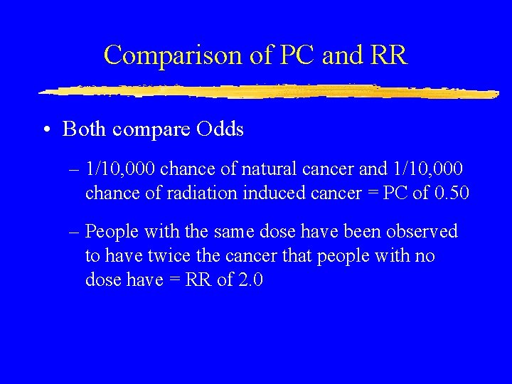 Comparison of PC and RR • Both compare Odds – 1/10, 000 chance of
