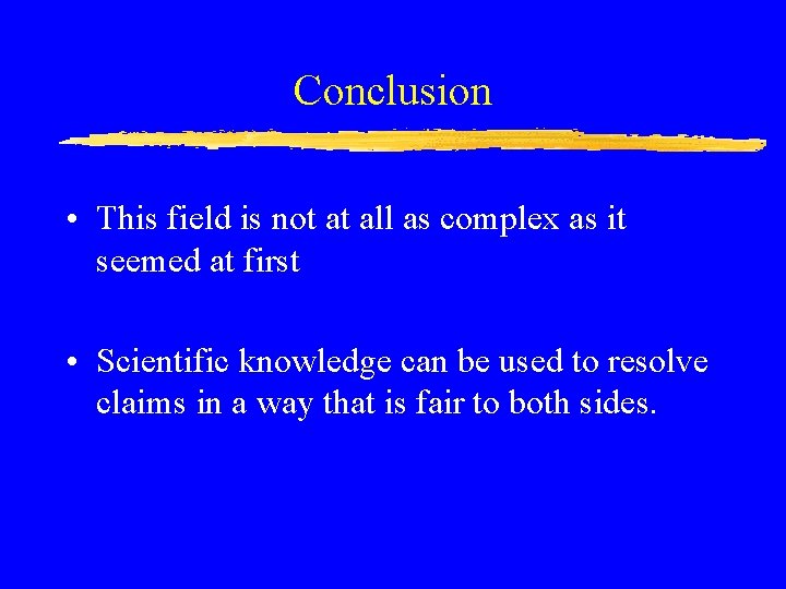 Conclusion • This field is not at all as complex as it seemed at