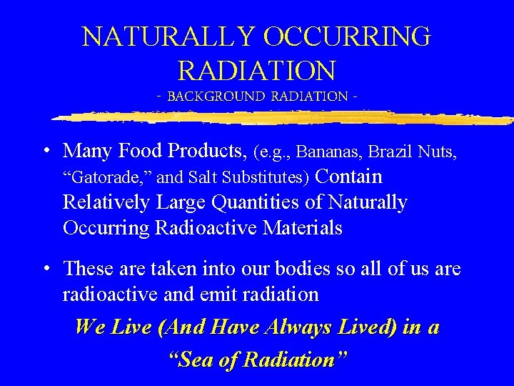 NATURALLY OCCURRING RADIATION - BACKGROUND RADIATION - • Many Food Products, (e. g. ,