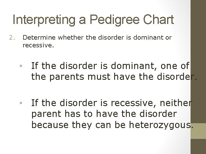 Interpreting a Pedigree Chart 2. Determine whether the disorder is dominant or recessive. •