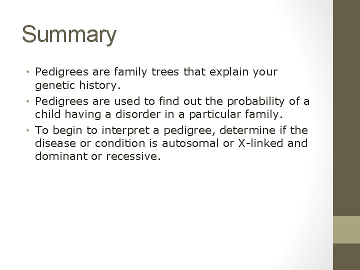 Summary • Pedigrees are family trees that explain your genetic history. • Pedigrees are