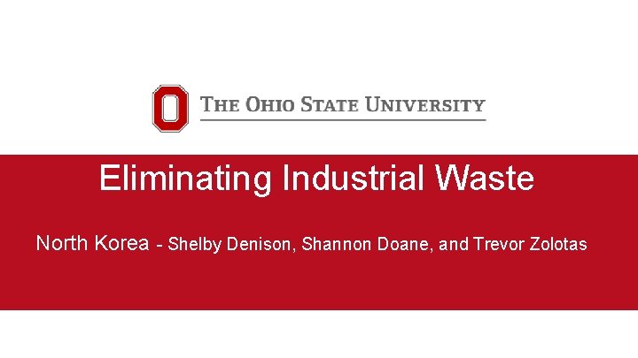 Eliminating Industrial Waste North Korea - Shelby Denison, Shannon Doane, and Trevor Zolotas 