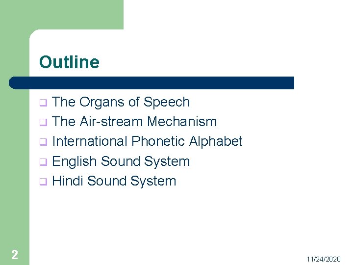 Outline The Organs of Speech q The Air-stream Mechanism q International Phonetic Alphabet q
