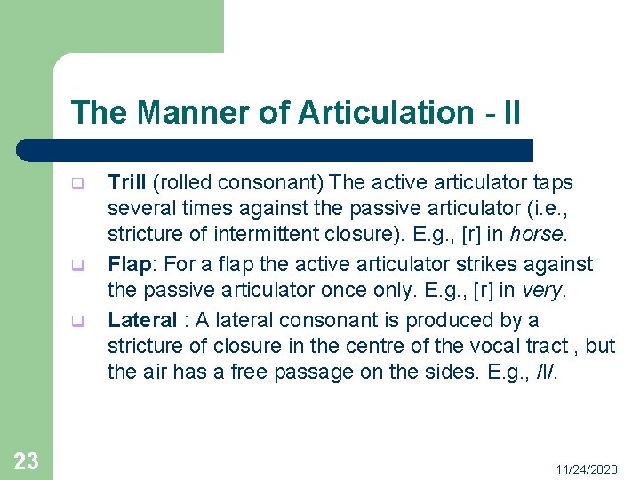 The Manner of Articulation - II q q q 23 Trill (rolled consonant) The