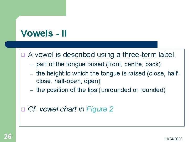 Vowels - II q A vowel is described using a three-term label: – –