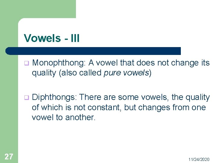 Vowels - III 27 q Monophthong: A vowel that does not change its quality