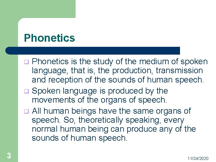 Phonetics is the study of the medium of spoken language, that is, the production,