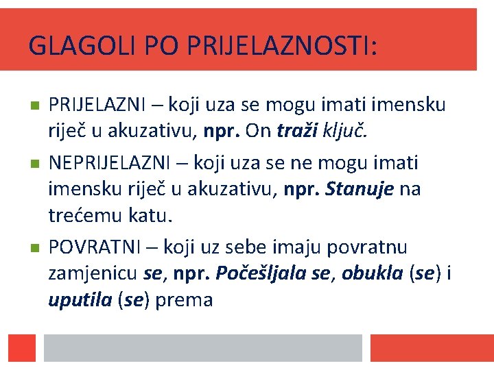 GLAGOLI PO PRIJELAZNOSTI: PRIJELAZNI koji uza se mogu imati imensku riječ u akuzativu, npr.