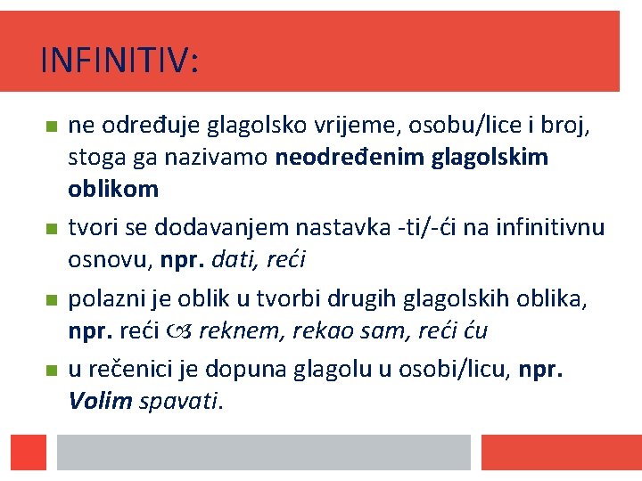 INFINITIV: ne određuje glagolsko vrijeme, osobu/lice i broj, stoga ga nazivamo neodređenim glagolskim oblikom