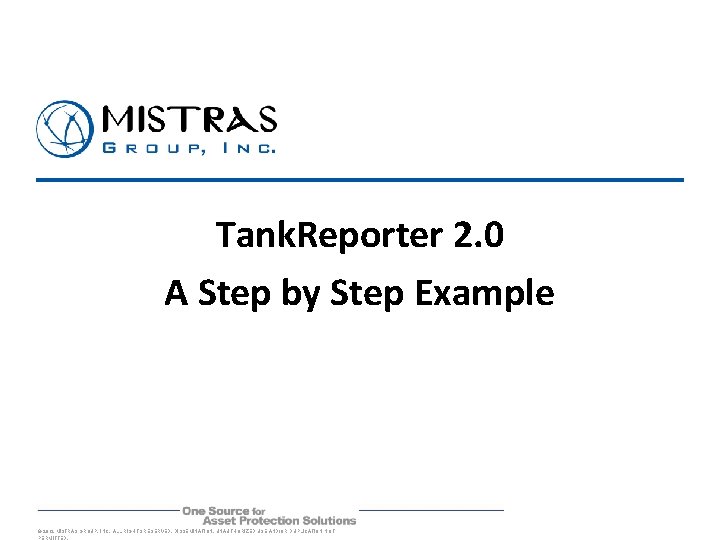 Tank. Reporter 2. 0 A Step by Step Example © 2012 MISTRAS GROUP, INC.