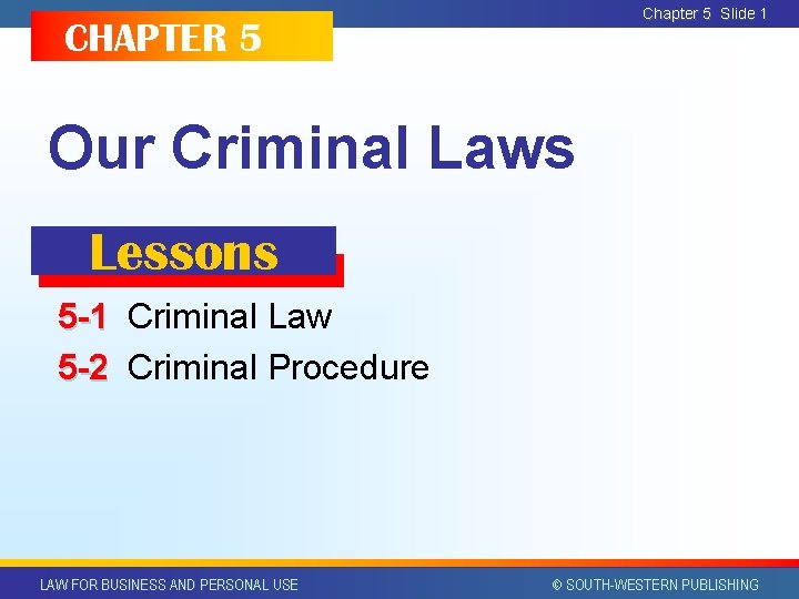 Chapter 5 Slide 1 CHAPTER 5 Our Criminal Laws Lessons 5 -1 Criminal Law Chapter 5 Slide 1 CHAPTER 5 Our Criminal Laws Lessons 5 -1 Criminal Law