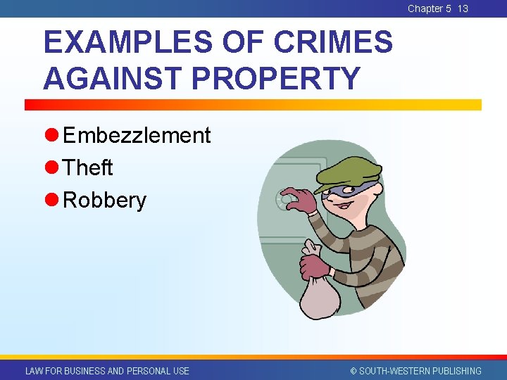 Chapter 5 13 EXAMPLES OF CRIMES AGAINST PROPERTY l Embezzlement l Theft l Robbery Chapter 5 13 EXAMPLES OF CRIMES AGAINST PROPERTY l Embezzlement l Theft l Robbery