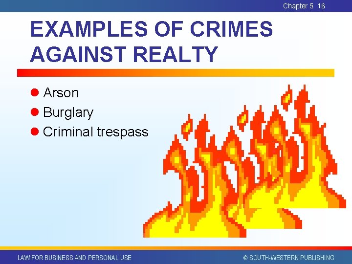 Chapter 5 16 EXAMPLES OF CRIMES AGAINST REALTY l Arson l Burglary l Criminal Chapter 5 16 EXAMPLES OF CRIMES AGAINST REALTY l Arson l Burglary l Criminal