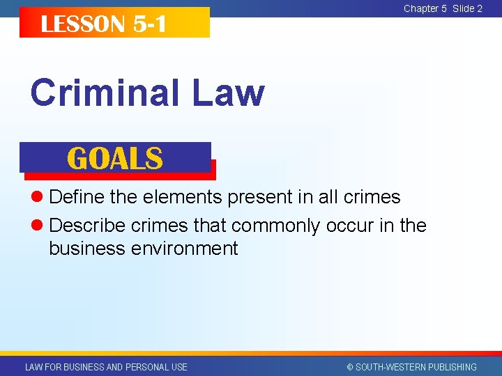 LESSON 5 -1 Chapter 5 Slide 2 Criminal Law GOALS l Define the elements LESSON 5 -1 Chapter 5 Slide 2 Criminal Law GOALS l Define the elements