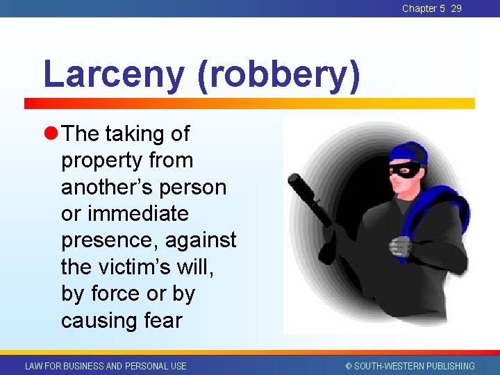 Chapter 5 29 Larceny (robbery) l The taking of property from another’s person or Chapter 5 29 Larceny (robbery) l The taking of property from another’s person or