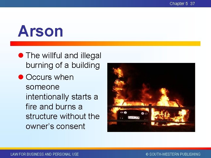 Chapter 5 37 Arson l The willful and illegal burning of a building l Chapter 5 37 Arson l The willful and illegal burning of a building l